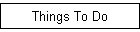 Things To Do